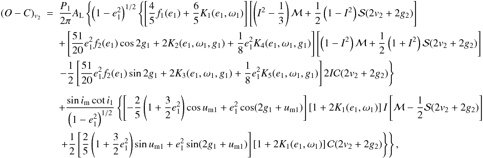 \appendix \setcounter{section}{2} \begin{eqnarray} (O-C)_{v_2}&=&\frac{P_1}{2\pi}A_\mathrm{L}\left\{\left(1-e_1^2\right)^{1/2}\left\{\left[\frac{4}{5}f_1(e_1)+\frac{6}{5}K_1(e_1,\omega_1)\right]\left[\left(I^2-\frac{1}{3}\right){\cal{M}}+\frac{1}{2}\left(1-I^2\right){\cal{S}}(2v_2+2g_2)\right]\right.\right. \nonumber \\ &&+\left[\frac{51}{20}e_1^2f_2(e_1)\cos2g_1+2K_2(e_1,\omega_1,g_1)+\frac{1}{8}e_1^2K_4(e_1,\omega_1,g_1)\right]\left[\left(1-I^2\right){\cal{M}}+\frac{1}{2}\left(1+I^2\right){\cal{S}}(2v_2+2g_2)\right] \nonumber \\ &&\left.-\frac{1}{2}\left[\frac{51}{20}e_1^2f_2(e_1)\sin2g_1+2K_3(e_1,\omega_1,g_1)+\frac{1}{8}e_1^2K_5(e_1,\omega_1,g_1)\right]2I{\cal{C}}(2v_2+2g_2)\right\} \nonumber \\ \nonumber \\ &&+\frac{\sin i_\mathrm{m}\cot i_1}{\left(1-e_1^2\right)^{1/2}}\left\{\left[-\frac{2}{5}\left(1+\frac{3}{2}e_1^2\right)\cos u_\mathrm{m1}+e_1^2\cos(2g_1+u_\mathrm{m1})\right]\left[1+2K_1(e_1,\omega_1)\right]I\left[{\cal{M}}-\frac{1}{2}{\cal{S}}(2v_2+2g_2)\right]\right. \nonumber \\ &&\left.\left.+\frac{1}{2}\left[\frac{2}{5}\left(1+\frac{3}{2}e_1^2\right)\sin u_\mathrm{m1}+e_1^2\sin(2g_1+u_\mathrm{m1})\right]\left[1+2K_1(e_1,\omega_1)\right]{\cal{C}}(2v_2+2g_2)\right\}\right\}, \end{eqnarray}