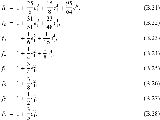 \appendix \setcounter{section}{2} \begin{eqnarray} f_1&=&1+\frac{25}{8}e_1^2+\frac{15}{8}e_1^4+\frac{95}{64}e_1^6, \\ f_2&=&1+\frac{31}{51}e_1^2+\frac{23}{48}e_1^4, \\ f_3&=&1+\frac{1}{6}e_1^2+\frac{1}{16}e_1^4, \\ f_4&=&1+\frac{1}{4}e_1^2+\frac{1}{8}e_1^4, \\ f_5&=&1+\frac{3}{4}e_1^2, \\ f_6&=&1+\frac{3}{8}e_1^2, \\ f_7&=&1+\frac{1}{2}e_1^2, \\ f_8&=&1+\frac{3}{5}e_1^2. \end{eqnarray}