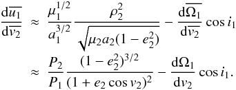 \begin{eqnarray} \frac{\mathrm{d}\overline{u_1}}{\mathrm{d}\overline{v_2}}&\approx& \frac{\mu_1^{1/2}}{a_1^{3/2}}\frac{\rho_2^2}{\sqrt{\mu_2a_2(1-e_2^2)}}-\frac{\mathrm{d}\overline{\Omega_1}}{\mathrm{d}\overline{v_2}}\cos i_1 \nonumber \\[-1mm] \label{Eq:dudvaverage} &\approx& \frac{P_2}{P_1}\frac{(1-e_2^2)^{3/2}}{(1+e_2\cos v_2)^2}-\frac{\mathrm{d}\Omega_1}{\mathrm{d}v_2}\cos i_1. \end{eqnarray}