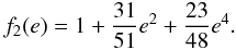 \begin{equation} f_2(e)=1+\frac{31}{51}e^2+\frac{23}{48}e^4. \end{equation}