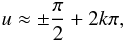 \begin{equation} u\approx\pm\frac{\pi}{2}+2k\pi, \label{eq:fundamental} \end{equation}