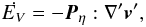 \begin{equation} \dot{E_V} = - \vec{P}_{\eta}:{\nabla}' \vec{v}', \label{dis1} \end{equation}