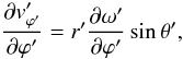 \begin{equation} \frac{\partial v'_{{\varphi}'}}{\partial {\varphi}'} = r' \frac{\partial {\omega}'}{\partial {\varphi}'}\sin{\theta}', \label{trans2} \end{equation}