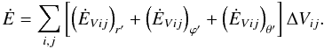 \begin{equation} {\dot{E}} = \sum_{i,j}^{} \left [\left ({\dot{E}}_{Vij} \right )_{r'} + \left ({\dot{E}}_{Vij} \right )_{{\varphi}'} + \left ({\dot{E}}_{Vij} \right )_{{\theta}'} \right ]{\Delta}V_{ij}. \label{etot} \end{equation}