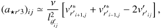 \begin{equation} (a_{{\star}r'3})_{ij} \simeq \frac{\nu} {l^2_{{\theta}'_{ij}}} \left [ v'^{\ast}_{{r'}_{i+1,j}} + v'^{\ast}_{{r'}_{i-1,j}} -2 v'_{{r'}_{ij}} \right ], \label{aesr3} \end{equation}