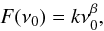 \begin{equation} F(\nu_0)=k\nu_0^{\beta}, \end{equation}