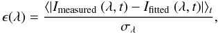 \begin{equation} \epsilon(\lambda) = \displaystyle\frac{ \langle | I_{\rm measured}~(\lambda,t)-I_{\rm fitted}~(\lambda,t) | \rangle_t }{\sigma_\lambda}, \end{equation}