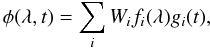 \begin{equation} \phi(\lambda,t) = \displaystyle\sum_i W_i f_i(\lambda) g_i (t), \end{equation}