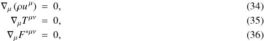 \begin{eqnarray} \nabla_{\mu} \left(\rho u^{\,\mu}\right)&=&0, \\ \nabla_{\mu}T^{\mu\nu}&=&0, \\ \nabla_{\mu}F^{*\mu\nu} &=& 0, \end{eqnarray}