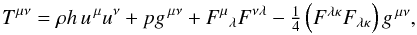 \begin{equation} T^{\mu\nu}=\rho h\,u^{\,\mu}u^{\nu}+pg^{\,\mu\nu} + {F^{\mu}}_{\lambda}F^{\nu\lambda}- \textstyle{\frac{1}{4}}\left(F^{\lambda\kappa}F_{\lambda\kappa}\right)g^{\,\mu\nu}, \label{eq:Ttot} \end{equation}
