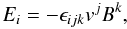 \begin{equation} E_i=-\epsilon_{ijk}v^jB^k, \end{equation}
