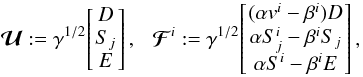 \begin{equation} \vec{\mathcal{U}} := \gamma^{1/2}\!\left[\begin{array}{c} \!D\! \\ \!S_j\! \\ \!E\! \end{array}\right],~~~ \vec{\mathcal{F}}^i := \gamma^{1/2}\!\left[\begin{array}{c} \! (\alpha v^i - \beta^i) D \! \\ \!\alpha S^i_j-\beta^i S_j\! \\ \!\alpha S^i-\beta^i E\! \end{array}\right], \end{equation}