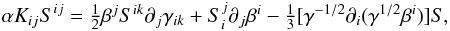 \begin{equation} \alpha K_{ij}S^{ij}=\textstyle{\frac{1}{2}}\beta^jS^{ik}\partial_j\gamma_{ik} + S_i^j\partial_j\beta^i - \textstyle{\frac{1}{3}} [\gamma^{-1/2}\partial_i(\gamma^{1/2}\beta^i)] S, \end{equation}