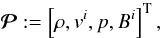 \begin{equation} \vec{\mathcal{P}}:=\left[\rho,v^i,p,B^i\right]^{\rm T}, \end{equation}