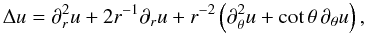 \begin{equation} \Delta u = \partial_r^2 u +2r^{-1} \partial_r u + r^{-2}\left(\partial_\theta^2 u +\cot\theta\, \partial_\theta u\right), \label{eq:m1} \end{equation}