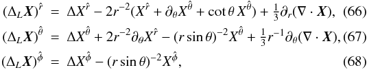 \begin{eqnarray} \label{eq:m2}(\Delta_L \vec{X})^{\hat r} &=& \Delta X^{\hat r} - 2r^{-2} (X^{\hat r} + \partial_\theta X^{\hat\theta} + \cot\theta\, X^{\hat\theta} ) + \textstyle{\frac{1}{3}}\partial_r (\nabla \cdot \vec{X}), \\ \label{eq:m3}(\Delta_L \vec{X})^{\hat\theta} &=& \Delta X^{\hat\theta} + 2r^{-2} \partial_\theta X^{\hat r} - (r\sin\theta)^{-2}X^{\hat\theta} + \textstyle{\frac{1}{3}}r^{-1}\partial_\theta (\nabla \cdot \vec{X}), \\ \hspace{-5mm} \label{eq:m4}(\Delta_L \vec{X})^{\hat\phi} &=& \Delta X^{\hat\phi} - (r\sin\theta)^{-2}X^{\hat\phi}, \end{eqnarray}