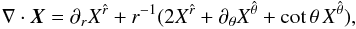 \begin{equation} \nabla \cdot \vec{X} = \partial_r X^{\hat r} + r^{-1} (2 X^{\hat r} + \partial_\theta X^{\hat\theta} + \cot\theta\, X^{\hat\theta}), \label{eq:m5} \end{equation}