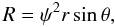 \begin{equation} R=\psi^2r\sin\theta, \label{eq:R} \end{equation}