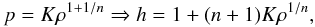 \begin{equation} p = K \rho^{1+1/n} \Rightarrow h = 1 + (n+1) K \rho^{1/n}, \end{equation}