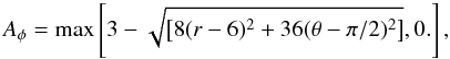 \begin{equation} A_\phi = \mathrm{max}\left[3-\sqrt{\left[8(r-6)^2+36(\theta-\pi/2)^2\right]},0.\right], \end{equation}