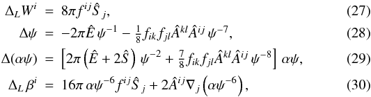 \begin{eqnarray} \Delta_L W^i &=& 8\pi f^{ij}\Sbar_j, \\ \label{eq:xcfc_psi}\Delta \psi &=& - 2\pi\Ebar\, \psi^{-1} - \textstyle{\frac{1}{8}}f_{ik}f_{jl}\Ahat^{kl}\Ahat^{ij}\, \psi^{-7} , \\ \label{eq:xcfc_alpha}\Delta (\alpha\psi) &=& \left[2\pi \left(\Ebar+2\Sbar\right)\, \psi^{-2} + \textstyle{\frac{7}{8}} f_{ik}f_{jl}\Ahat^{kl}\Ahat^{ij} \, \psi^{-8} \right] \, \alpha\psi, \\ \label{eq:xcxf_beta}\Delta_L \,\beta^i &=& 16\pi \,\alpha\psi^{-6} f^{ij}\Sbar_j + 2\Ahat^{ij}\der_j \left(\alpha\psi^{-6}\right), \end{eqnarray}