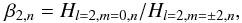 \begin{equation} \beta_{2,n} = H_{l=2,m=0,n}/H_{l=2,m=\pm2,n}, \end{equation}
