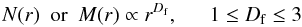 \begin{equation} N(r) \ \ {\rm or} \ \ M(r) \propto r^{D_{\rm f}}, \ \ \ \ \ \ 1 \leq D_{\rm f} \leq 3 \end{equation}
