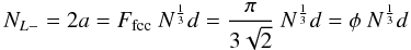 \begin{equation} N_{L-} = 2a = F_{\rm fcc} \ N^\frac{1}{3} d = \frac{\pi}{3 \sqrt{2}} \ N^\frac{1}{3} d = \phi \ N^\frac{1}{3} d \end{equation}