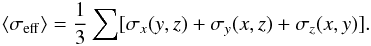 \begin{equation} \langle \sigma_{\rm eff} \rangle = \frac{1}{3} \sum [\sigma_x(y,z) + \sigma_y(x,z) + \sigma_z(x,y)]. \label{eq_sigma_xyz } \end{equation}
