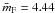\hbox{${\bar m_{\rm F}} = 4.44$}