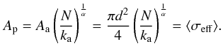 \appendix \setcounter{section}{1} \begin{equation} A_{\rm p} = A_{\rm a} \left( \frac{N}{k_{\rm a}} \right)^{\frac{1}{\alpha}} = \frac{\pi d^2}{4} \left( \frac{N}{k_{\rm a}}\right)^{\frac{1}{\alpha}} = \langle\sigma_{\rm eff}\rangle. \label{eq_sigma_proj} \end{equation}