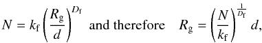 \appendix \setcounter{section}{1} \begin{equation} N = k_{\rm f} \left( \frac{R_{\rm g}}{d} \right)^{D_{\rm f}} \ {\rm and \ therefore} \ \ \ \ R_{\rm g} = \left( \frac{N}{k_{\rm f}} \right)^{\frac{1}{D_{\rm f}}} d, \label{NkRgd} \end{equation}