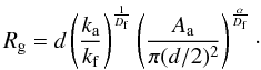 \appendix \setcounter{section}{1} \begin{equation} R_{\rm g} = d \left( \frac{k_{\rm a}}{k_{\rm f}} \right)^{\frac{1}{D_{\rm f}}} \left( \frac{A_{\rm a}}{\pi (d/2)^2} \right)^{\frac{\alpha}{D_{\rm f}}} \cdot \end{equation}