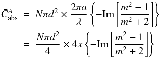 \appendix \setcounter{section}{1} \begin{eqnarray} {\bar C_{\rm abs}^A} &=& N \pi d^2 \times \frac{2 \pi a}{\lambda} \left\{ - {\rm Im} \left[ \frac{m^2-1}{m^2+2} \right] \right\} \nonumber\\ & =& \frac{N \pi d^2}{4} \times 4 x \left\{ - {\rm Im} \left[ \frac{m^2-1}{m^2+2} \right] \right\} \end{eqnarray}