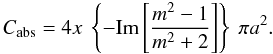 \appendix \setcounter{section}{3} \begin{equation} C_{\rm abs} = 4 x \ \left\{ - {\rm Im} \left[ \frac{m^2-1}{m^2+2} \right] \right\} \ \pi a^2. \label{eq_Cabs_1} \end{equation}