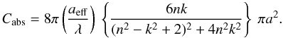 \appendix \setcounter{section}{3} \begin{equation} C_{\rm abs} = 8 \pi \left( \frac{a_{\rm eff}}{\lambda} \right) \ \left\{ \frac{6nk}{(n^2-k^2+2)^2 + 4 n^2 k^2} \right\} \ \pi a^2. \label{eq_Cabs_2} \end{equation}