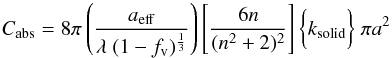 \appendix \setcounter{section}{3} $$ C_{\rm abs} = 8 \pi \left( \frac{a_{\rm eff}} {\lambda\ (1-f_{\rm v})^{\frac{1}{3}}} \right) \left[ \frac{6n}{(n^2+2)^2} \right] \bigg\{ k_{\rm solid} \bigg\} \ \pi a^2 $$