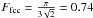 \hbox{$F_{\rm fcc} = \frac{ \pi }{ 3 \sqrt{2} } = 0.74$}