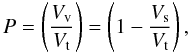 \begin{equation} P = \left( \frac{V_{\rm v}}{V_{\rm t}} \right) = \left( 1 - \frac{V_{\rm s}}{V_{\rm t}} \right), \end{equation}