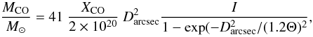 \begin{equation} {M_{\rm CO}\over M_\odot} = 41\ {X_{\rm CO}\over 2\times 10^{20}}\ D_{\rm arcsec}^2 {I\over 1-\exp(-D_{\rm arcsec}^2/(1.2\Theta)^2}, \end{equation}