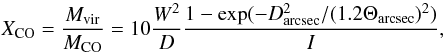 \begin{equation} X_{\rm CO}={M_{\rm vir}\over M_{\rm CO}} = 10 {W^2 \over D} {1-\exp(-D_{\rm arcsec}^2/(1.2\Theta_{\rm arcsec})^2) \over I}, \end{equation}