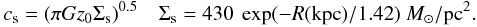 \begin{equation} c_{\rm s}=(\pi G z_0 \Sigma_{\rm s})^{0.5} \quad \Sigma_{\rm s}=430\ \exp({-R({\rm kpc})/1.42})~M_\odot/{\rm pc}^2. \end{equation}