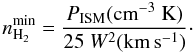 \begin{equation} n_{\rm H_2}^{\rm min}={P_{\rm ISM}({\rm cm}^{-3}~{\rm K})\over 25\ W^2({\rm km\,s^{-1}})}\cdot \end{equation}