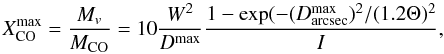 \begin{equation} X^{\rm max}_{\rm CO}={M_v\over M_{\rm CO}} = 10 {W^2 \over D^{\rm max}} {1-\exp(-(D_{\rm arcsec}^{\rm max})^2/(1.2\Theta)^2 \over I}, \end{equation}