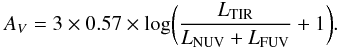 \begin{equation} A_V=3\times 0.57\times {\hbox{log}}\bigg({L_{\rm TIR}\over L_{\rm NUV} + L_{\rm FUV}}+1\bigg). \end{equation}