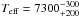 \hbox{$T_{\rm eff}=7300^{-300}_{+200}$}