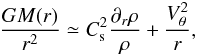 \begin{equation} {G M(r) \over r^2} \simeq C_{\rm s}^2 {\partial_r \rho \over \rho} + {V_\theta ^2 \over r}, \end{equation}