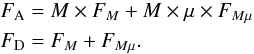 \begin{equation} \begin{array}{l} F_{\rm A} = M \times F_M + M \times \mu \times F_{M\mu}\\ F_{\rm D} = F_M + F_{M\mu} .\\ \end{array} \label{eq:decomp1} \end{equation}