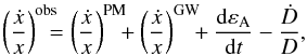 \begin{equation} \label{equ:XDOBS} \left(\frac{\dot x}{x} \right)^{\rm obs}\!\!\!\!= \left(\frac{\dot x}{x}\right)^{\rm PM}\!\!\!+ \left(\frac{\dot x}{x}\right)^{\rm GW}\!\!\!+ \frac{{\rm d}\varepsilon_{\rm A}}{{\rm d}t}- \frac{\dot D}{D}, \end{equation}