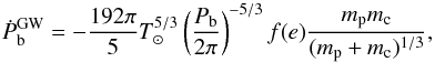 \begin{equation} \dot{P}_{\rm b}^{\rm GW} = -\frac{192\pi}{5} T_\odot^{5/3} \left( \frac{P_{\rm b}}{2\pi} \right)^{-5/3} f(e) \frac{m_{\rm p}m_{\rm c}}{(m_{\rm p} + m_{\rm c})^{1/3}}, \label{equ:pbdot} \end{equation}